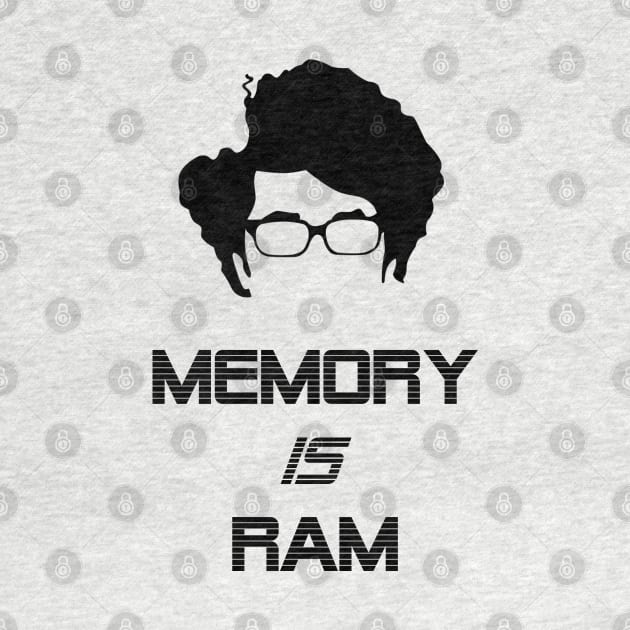 IT Crowd Memory is Ram by OutlineArt